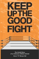 Keep up the GOOD Fight!: The Untold Story of an Unknown Athlete Activist B08X65NM6Q Book Cover