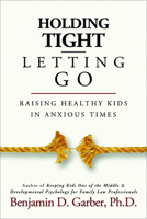 Letting Go-Holding Tight: Raising Healthy Children in Troubled Times 1936268906 Book Cover
