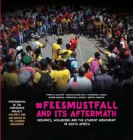 #FeesMustFall and Its Aftermath: Violence, Wellbeing, and the Student Movement in South Africa 0796926344 Book Cover