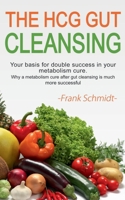 The HCG Gut Cleansing: Your basis for double success in your metabolism cure. Why a metabolism cure after gut cleansing is much more successful. 3751930744 Book Cover