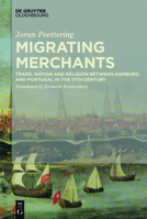 Migrating Merchants: Trade, Nation and Religion in Hamburg and Portugal in the 17th Century 3110469936 Book Cover