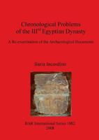 Chronological Problems of the IIIrd Egyptian Dynasty: A Re-examination of the Archaeological Documents 1407302388 Book Cover