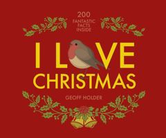 I Love Christmas: 200 Fantastic Facts 1841657409 Book Cover