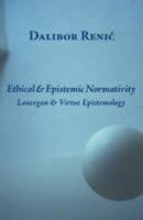 Ethical & Epistemic Normativity: Lonergan & Virtue Epistemology 0874628091 Book Cover