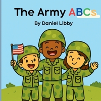 The Army ABCs (Discovering Courage and Character, One Letter at a Time) B0FRG7CWV2 Book Cover