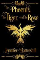 The Phoenix, the Tiger, and the Rose 1087954185 Book Cover