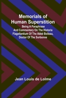 Memorials of Human Superstition; Being a paraphrase and commentary on the Historia Flagellantium of the Abbé Boileau, Doctor of the Sorbonne 9357389792 Book Cover