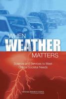 When Weather Matters: Science and Services to Meet Critical Societal Needs 0309152496 Book Cover