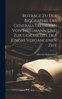 Beiträge zu der Biographie des Generals Freiherrn von Thielmann und zur Geschichte der jüngst vergangenen Zeit 1020981067 Book Cover