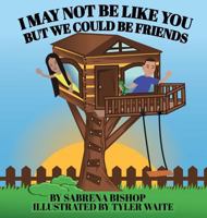 I May Not Be Like You But We Could Be Friends 1948071355 Book Cover