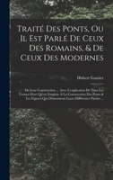 Traité Des Ponts, Ou Il Est Parlé De Ceux Des Romains, & De Ceux Des Modernes: De Leur Construction ... Avec L'explication De Tous Les Termes D'art ... Différentes Parties ... 1019050659 Book Cover