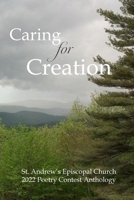 Caring for Creation: St. Andrew's Episcopal Church 2022 Poetry Contest Anthology B0B7QHTYC9 Book Cover