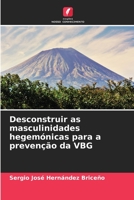 Desconstruir as masculinidades hegemónicas para a prevenção da VBG (Portuguese Edition) B0CJHCRXML Book Cover
