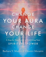 Change Your Aura, Change Your Life: A Step-by-Step Guide to Unfolding your Spiritual Power 110198306X Book Cover