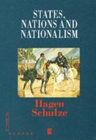 States, Nations and Nationalism: From the Middle Ages to the Present (The Making of Europe) 0631196331 Book Cover