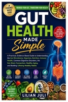 Gut Health Made Simple: A Practical, Evidence-Based Guide to Understanding the Gut Microbiome, Digestion, Nutrition, Immune Health, Common Digestive ... Aging, and Building Lifelong Healthy Habits B0H9T6J235 Book Cover