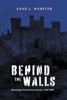 Behind the Walls: Mississippi Penitentiary Inmates, 1840-1880 1667888595 Book Cover