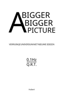A Bigger Bigger Picture: verruim je universum met nieuwe ideeën (Dutch Edition) B0H9ZZ9PK5 Book Cover