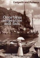 Once 'twas Serpentine and Fish...: Cadgwith and Poltesco 0902660349 Book Cover