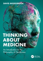 Thinking About Medicine: An Introduction to the Philosophy of Healthcare 1032416734 Book Cover