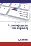 An investigation on the impact of enterprise resource planning 6139970873 Book Cover