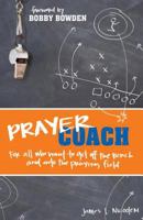 Prayer Coach: For All Who Want to Get Off the Bench and Onto the Praying Field 1581348843 Book Cover