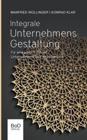 Integrale Unternehmensgestaltung: Für eine zukunftsfähige Unternehmenskultur im Miteinander (German Edition) 3753442828 Book Cover