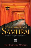 The Courage of a Samurai: Seven Sword-Sharp Principles for Success 1938686829 Book Cover