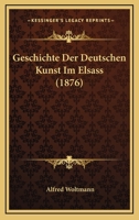 Geschichte Der Deutschen Kunst Im Elsass 1246627299 Book Cover