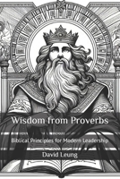 Wisdom from Proverbs: Biblical Principles for Modern Leadership (Leadership & Strategy) B0DTK57D3W Book Cover
