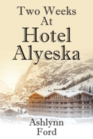 Two Weeks at Hotel Alyeska 1957262184 Book Cover