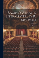 Racine's Athalie, Literally Tr., By R. Mongan 1021256129 Book Cover