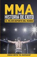 MMA, una historia de exito: El mejor deporte del mundo 1542943248 Book Cover