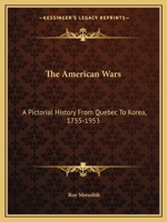 The American Wars: A Pictorial History from Quebec to Korea, 1755-1953 1163815365 Book Cover