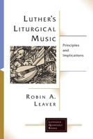 Luther's Liturgical Music: Principles and Implications (Luthern Quarterly Books) 0802832210 Book Cover
