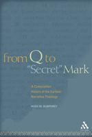 From Q to "Secret" Mark: A Composition History of the Earliest Narrative Theology 0567025128 Book Cover