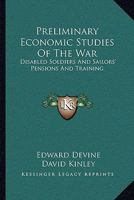 Preliminary Economic Studies Of The War: Disabled Soldiers And Sailors' Pensions And Training 1163249130 Book Cover