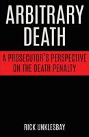 Arbitrary Death: A Prosecutor's Perspective on the Death Penalty 1627876804 Book Cover