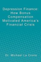 Depression Finance: How Bonus Compensation Motivated America's Financial Crisis 1452886326 Book Cover