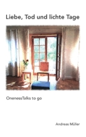 Liebe, Tod und lichte Tage: OnenessTalks to go (German Edition) 3752609931 Book Cover