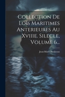 Collection De Lois Maritimes Anterieures Au Xviiie. Silecle, Volume 6... 1022353195 Book Cover