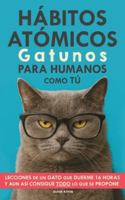 Hábitos Atómicos Gatunos para Humanos como Tú: Lecciones de un Gato que Duerme 16 Horas y aun así consigue todo lo que se propone. Un método simple para mejorar tu vida paso a paso (Spanish Edition) 9189876334 Book Cover