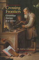 Crossing Frontiers: Gerontology Emerges as a Science 0521558808 Book Cover