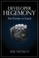 Developer Hegemony: The Future of Labor 0692866809 Book Cover