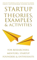 Startup Theories, Examples and Activities: For researchers, mentors, startup founders and enthusiasts B0CMD5XCG5 Book Cover