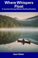 Where Whispers Float: A Journey Among Silence-Seeking Travelers B0CDNFCZV5 Book Cover