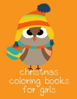 Christmas Coloring Books For Girls: Art Beautiful and  Unique Design for Baby ,Toddlers learning (Great Gift) 1676228780 Book Cover