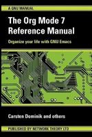 The Org Mode 7 Reference Manual - Organize Your Life with GNU Emacs 1906966087 Book Cover