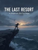 The Last Resort: A Desperate Bid For Hope B0G1J62Q8W Book Cover