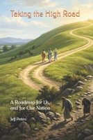 Taking the High Road: A Roadmap for Us, and for Our Nation B0GXLD8SLG Book Cover